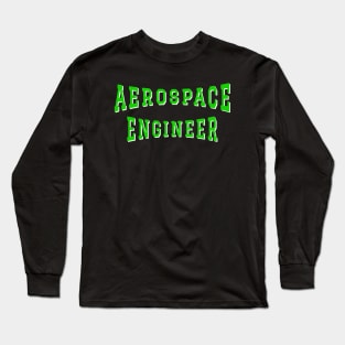 Aerospace Engineer in Green Color Text Long Sleeve T-Shirt